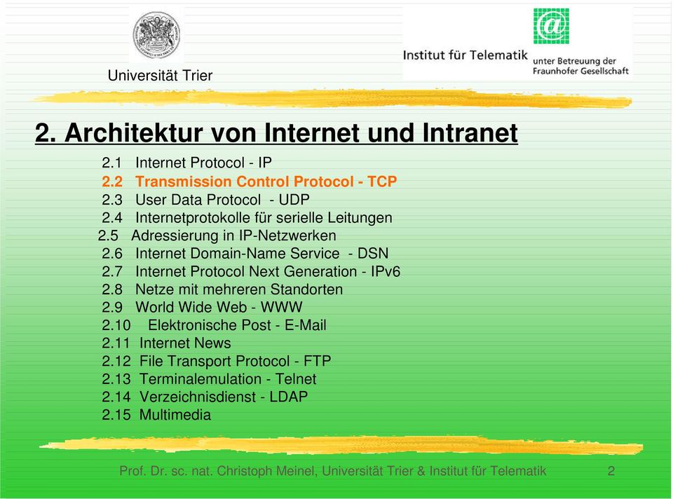 7 Internet Protocol Next Generation - IPv6 2.8 Netze mit mehreren Standorten 2.9 World Wide Web - WWW 2.10 Elektronische Post - E-Mail 2.