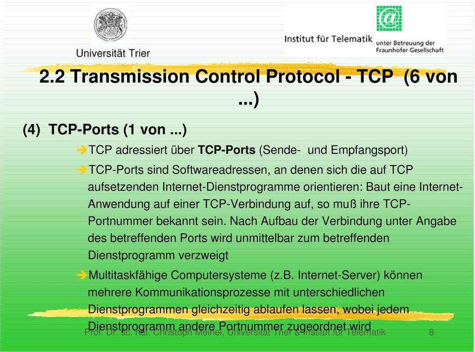 Anwendung auf einer TCP-Verbindung auf, so muß ihre TCP- Portnummer bekannt sein.
