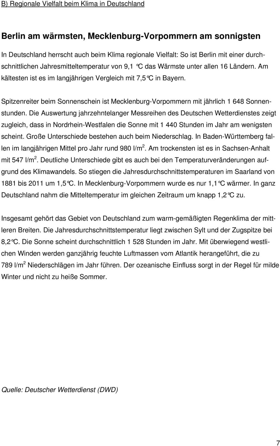 Spitzenreiter beim Sonnenschein ist Mecklenburg-Vorpommern mit jährlich 1 648 Sonnenstunden.