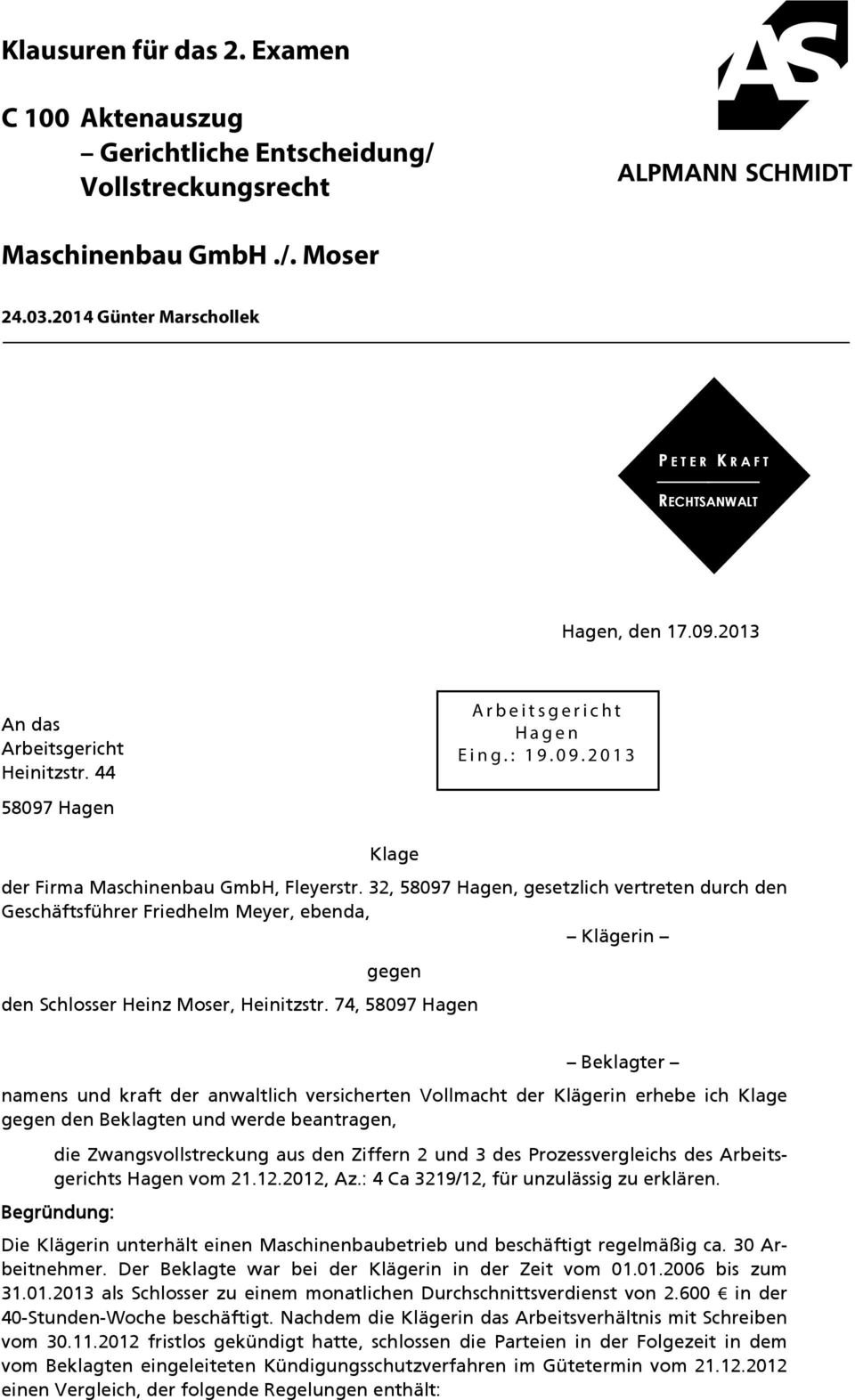 32, 58097 Hagen, gesetzlich vertreten durch den Geschäftsführer Friedhelm Meyer, ebenda, Klägerin gegen den Schlosser Heinz Moser, Heinitzstr.