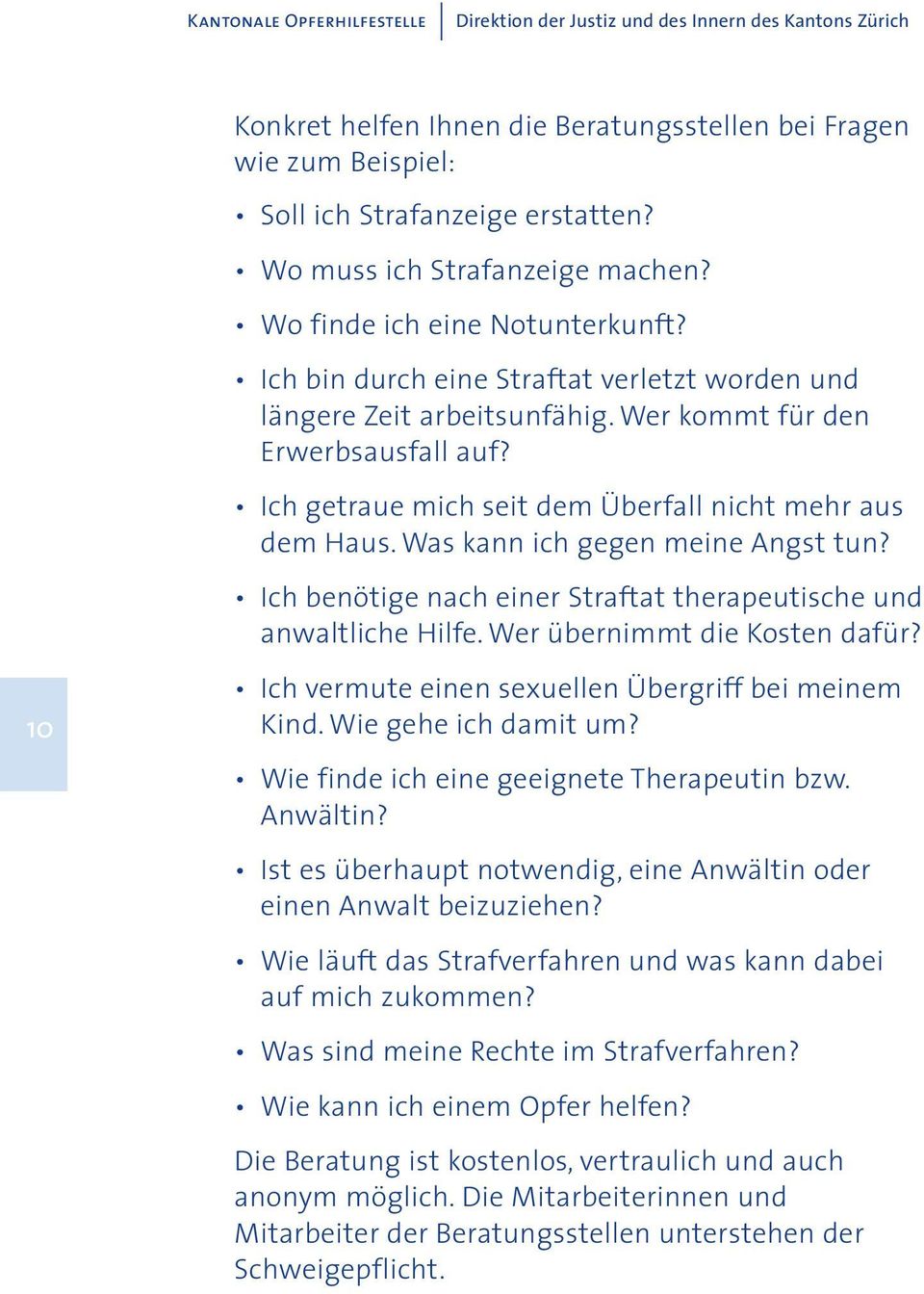 Was kann ich gegen meine Angst tun? Ich benötige nach einer Straftat therapeutische und anwaltliche Hilfe. Wer übernimmt die Kosten dafür? 10 Ich vermute einen sexuellen Übergriff bei meinem Kind.