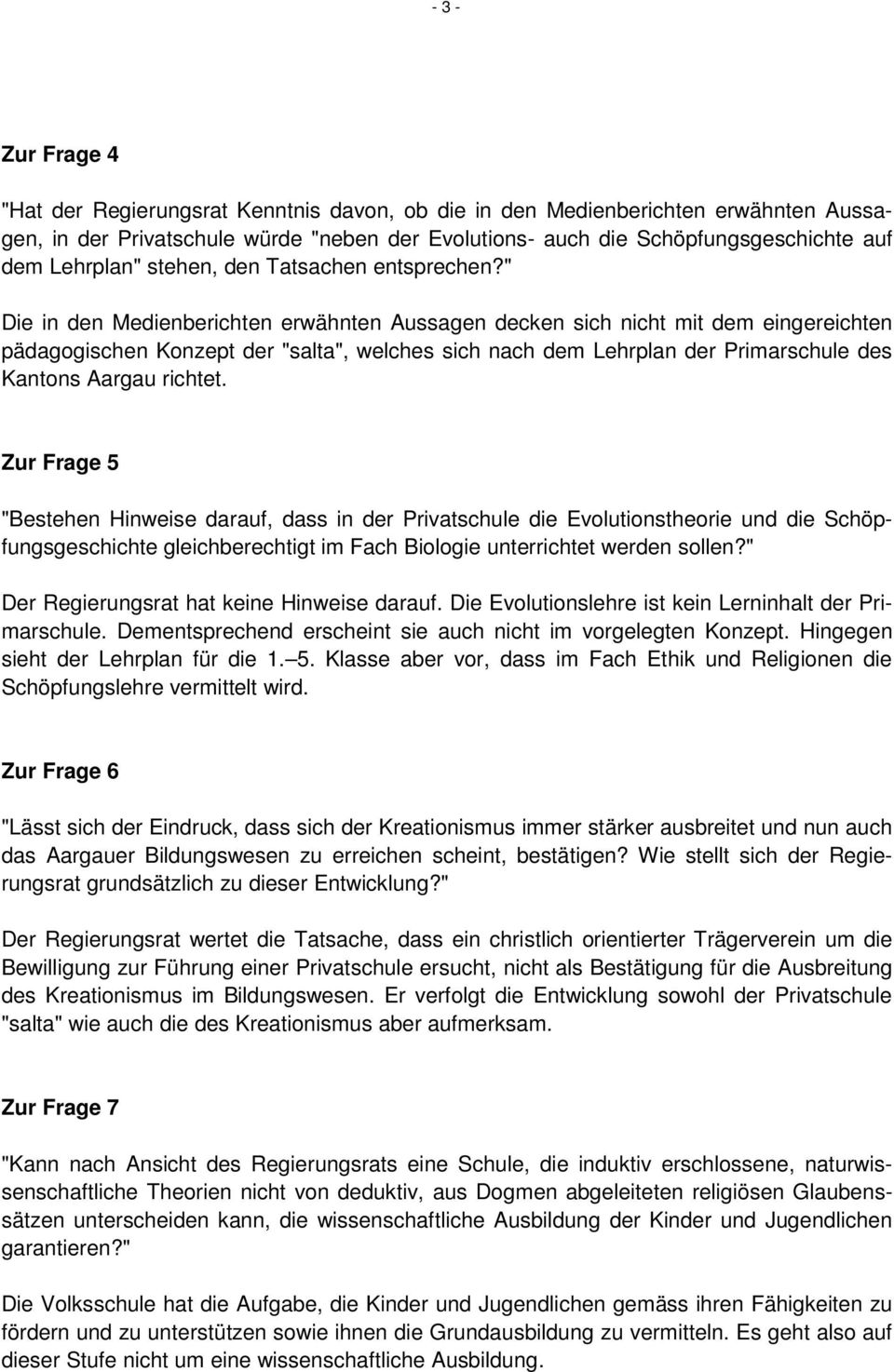" Die in den Medienberichten erwähnten Aussagen decken sich nicht mit dem eingereichten pädagogischen Konzept der "salta", welches sich nach dem Lehrplan der Primarschule des Kantons Aargau richtet.