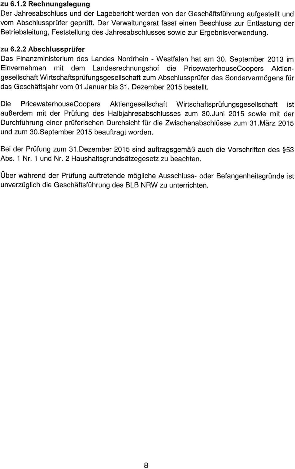 2 Abschlussprüfer Das Finanzministerium des Landes Nordrhein - Westfalen hat am 30.