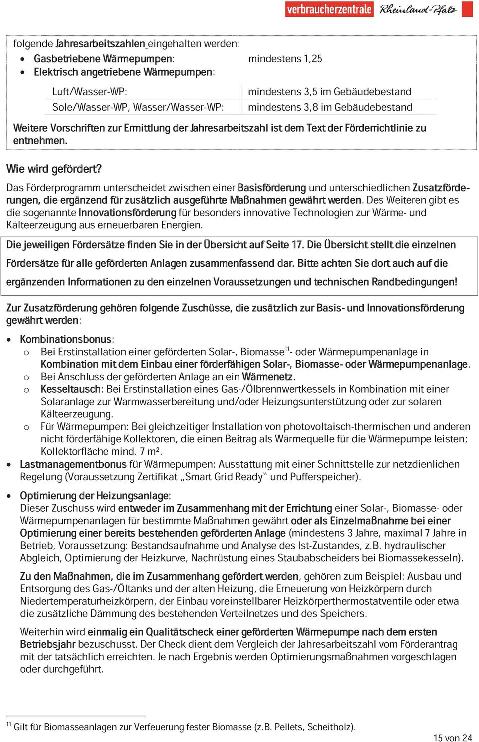 Das Förderprogramm unterscheidet zwischen einer Basisförderung und unterschiedlichen Zusatzförderungen, die ergänzend für zusätzlich ausgeführte Maßnahmen gewährt werden.