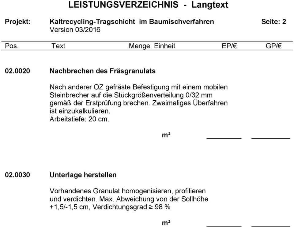 Stückgrößenverteilung 0/32 mm gemäß der Erstprüfung brechen. Zweimaliges Überfahren ist einzukalkulieren.