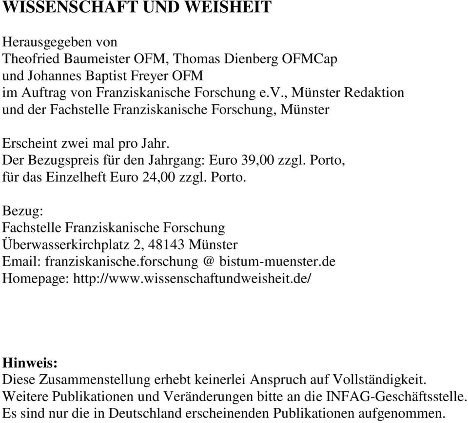 forschung @ bistum-muenster.de Homepage: http://www.wissenschaftundweisheit.de/ Hinweis: Diese Zusammenstellung erhebt keinerlei Anspruch auf Vollständigkeit.