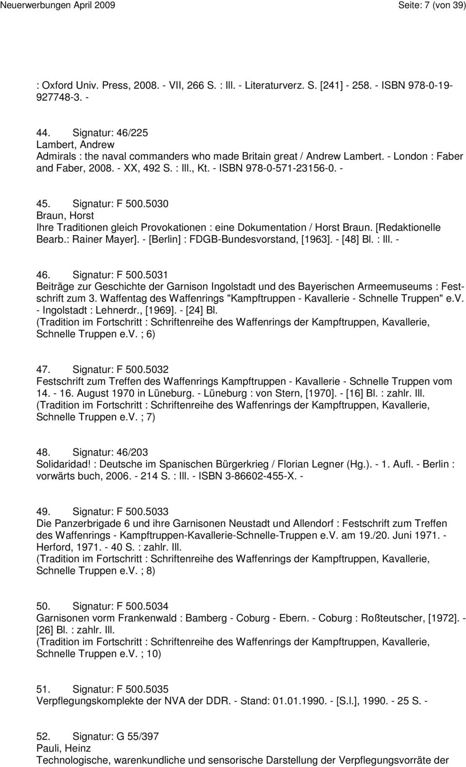 Signatur: F 500.5030 Braun, Horst Ihre Traditionen gleich Provokationen : eine Dokumentation / Horst Braun. [Redaktionelle Bearb.: Rainer Mayer]. - [Berlin] : FDGB-Bundesvorstand, [1963]. - [48] Bl.