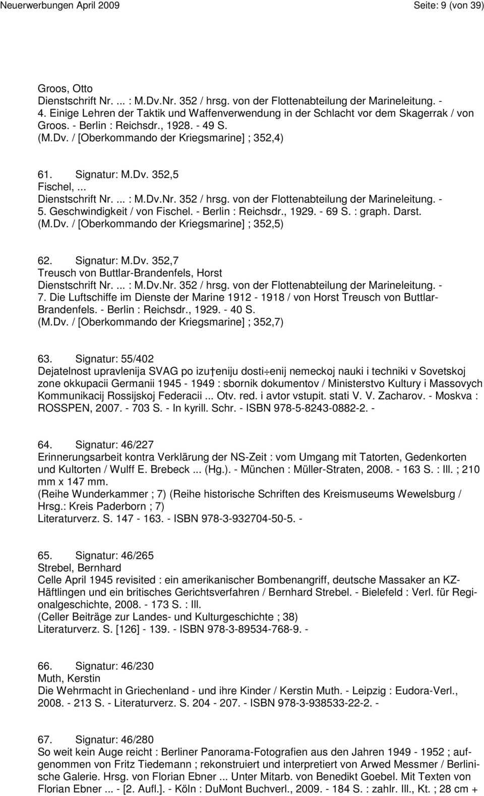 .. Dienstschrift Nr.... : M.Dv.Nr. 352 / hrsg. von der Flottenabteilung der Marineleitung. - 5. Geschwindigkeit / von Fischel. - Berlin : Reichsdr., 1929. - 69 S. : graph. Darst. (M.Dv. / [Oberkommando der Kriegsmarine] ; 352,5) 62.