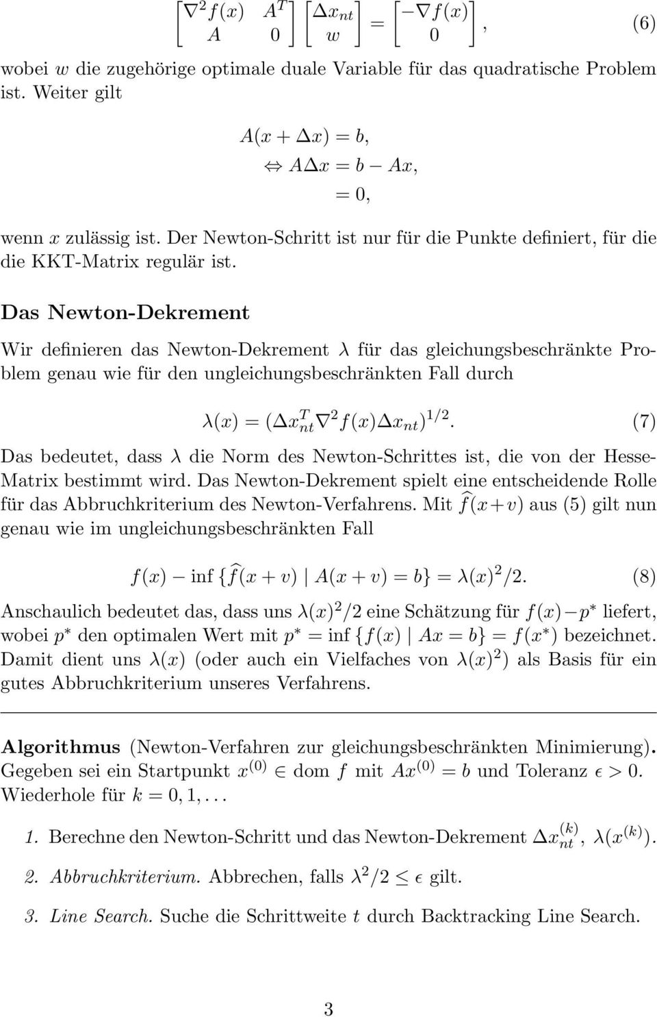 Das Newton-Dekrement Wir definieren das Newton-Dekrement λ für das gleichungsbeschränkte Problem genau wie für den ungleichungsbeschränkten Fall durch λ(x) = ( x T nt 2 f(x) x nt ) 1/2.
