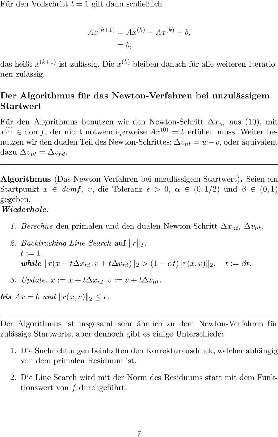 muss. Weiter benutzen wir den dualen Teil des Newton-Schrittes: v nt = w v, oder äquivalent dazu v nt = v pd. Algorithmus (Das Newton-Verfahren bei unzulässigem Startwert).