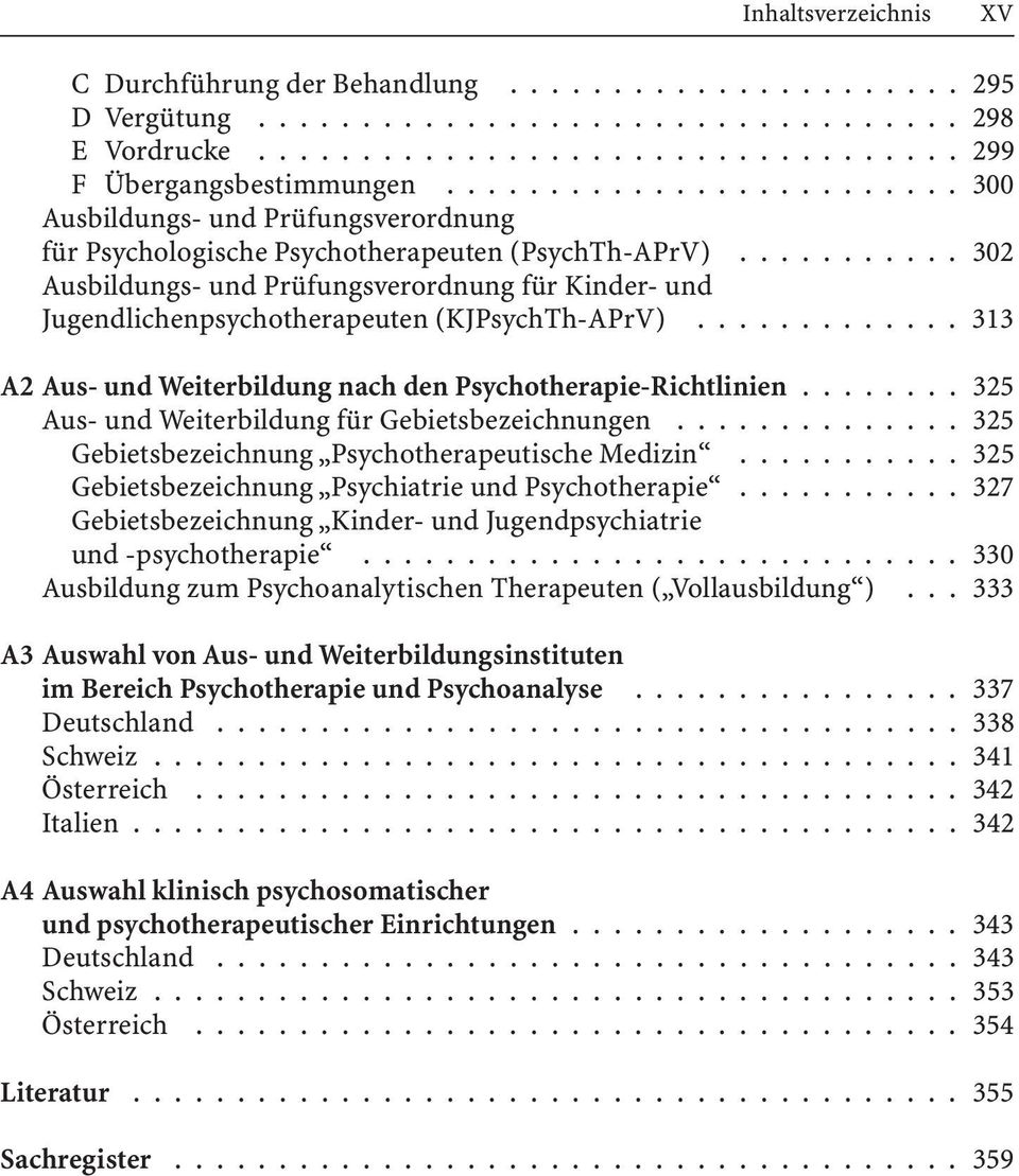 .......... 302 Ausbildungs- und Prüfungsverordnung für Kinder- und Jugendlichenpsychotherapeuten (KJPsychTh-APrV)............. 313 A2 Aus- und Weiterbildung nach den Psychotherapie-Richtlinien.