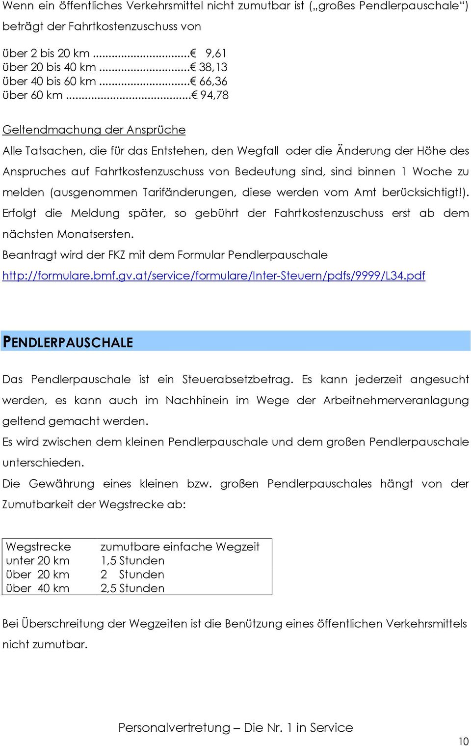 .. 94,78 Geltendmachung der Ansprüche Alle Tatsachen, die für das Entstehen, den Wegfall oder die Änderung der Höhe des Anspruches auf Fahrtkostenzuschuss von Bedeutung sind, sind binnen 1 Woche zu