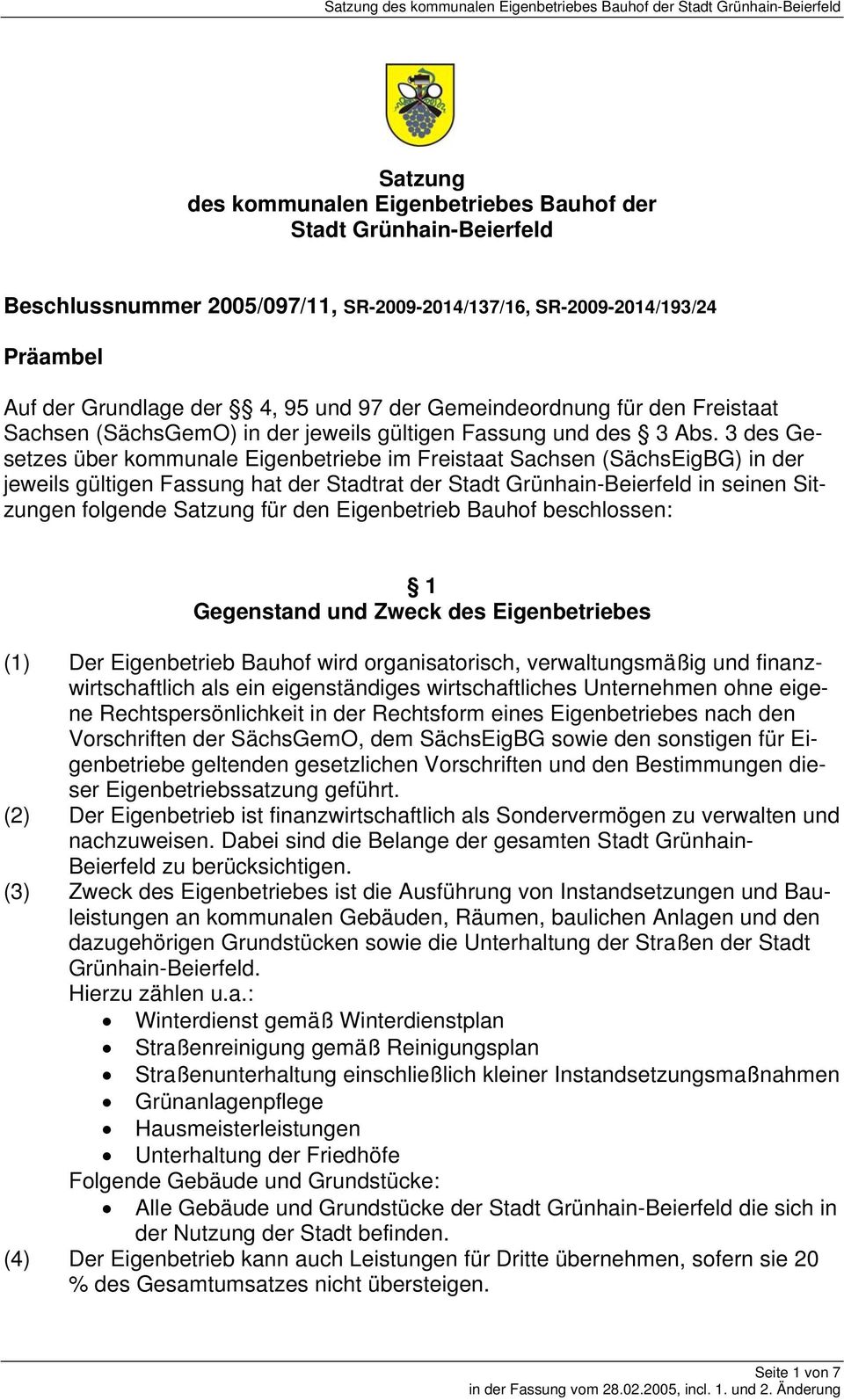 3 des Gesetzes über kommunale Eigenbetriebe im Freistaat Sachsen (SächsEigBG) in der jeweils gültigen Fassung hat der Stadtrat der Stadt Grünhain-Beierfeld in seinen Sitzungen folgende Satzung für