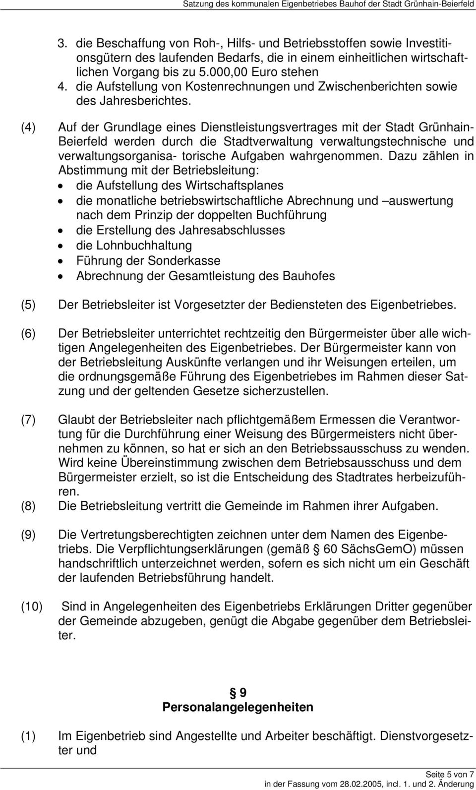 (4) Auf der Grundlage eines Dienstleistungsvertrages mit der Stadt Grünhain- Beierfeld werden durch die Stadtverwaltung verwaltungstechnische und verwaltungsorganisa- torische Aufgaben wahrgenommen.