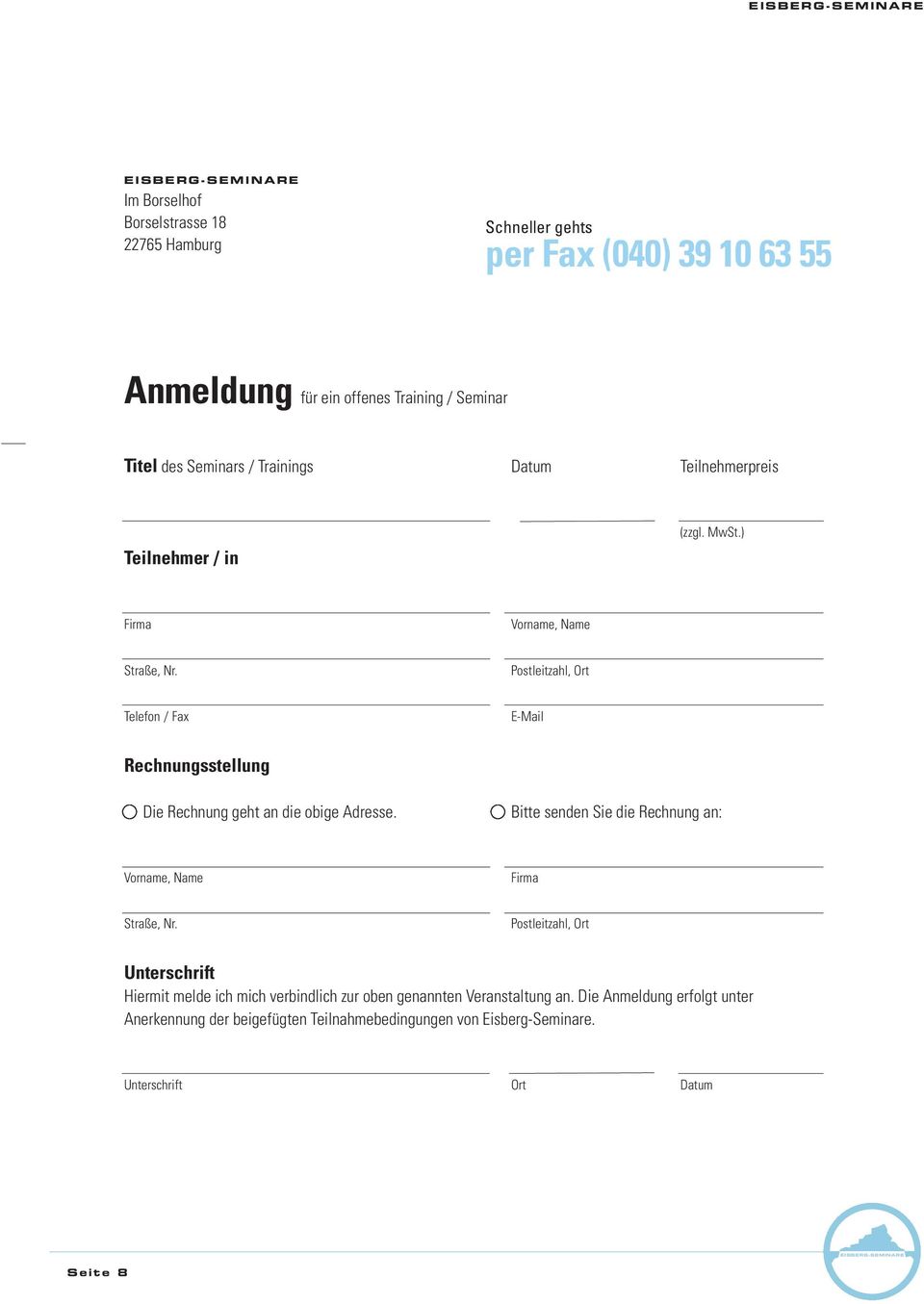 Postleitzahl, Ort Telefon / Fax E-Mail Rechnungsstellung Die Rechnung geht an die obige Adresse.