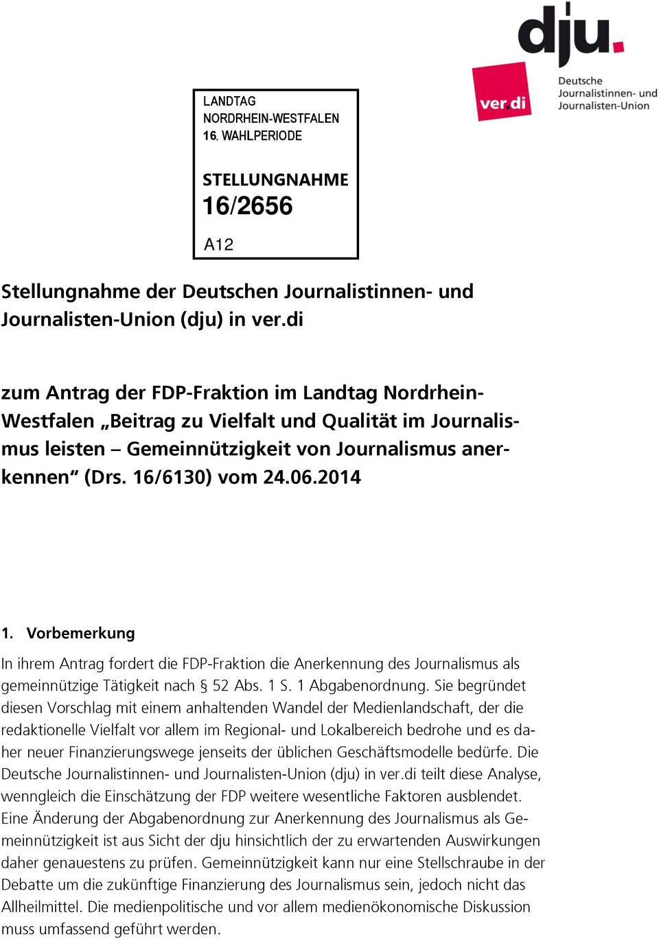 Vorbemerkung In ihrem Antrag fordert die FDP-Fraktion die Anerkennung des Journalismus als gemeinnützige Tätigkeit nach 52 Abs. 1 S. 1 Abgabenordnung.