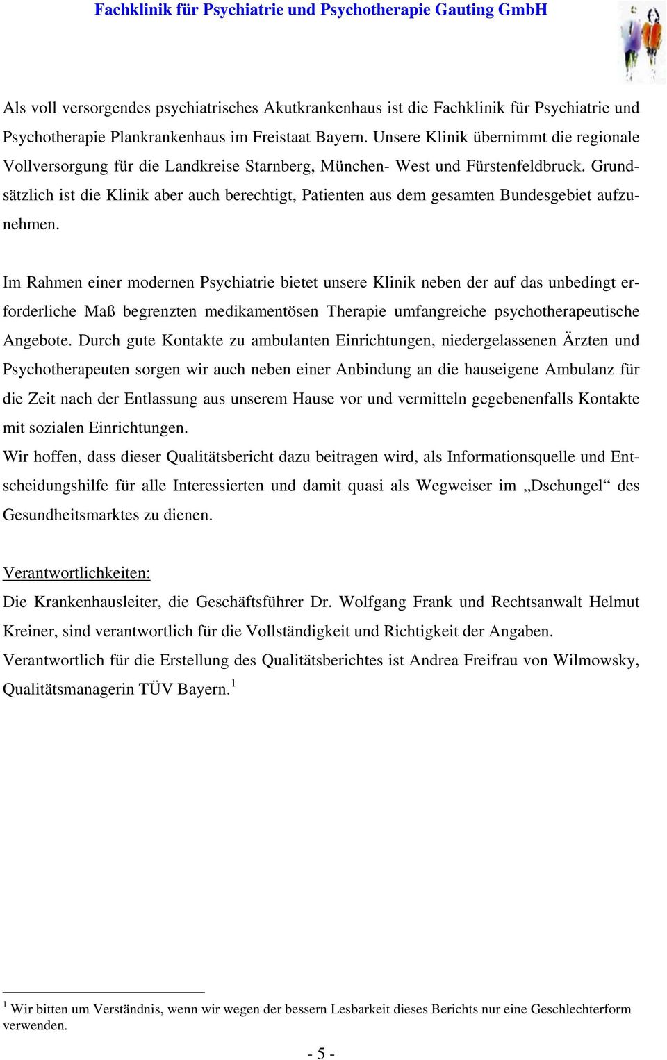 Grundsätzlich ist die Klinik aber auch berechtigt, Patienten aus dem gesamten Bundesgebiet aufzunehmen.