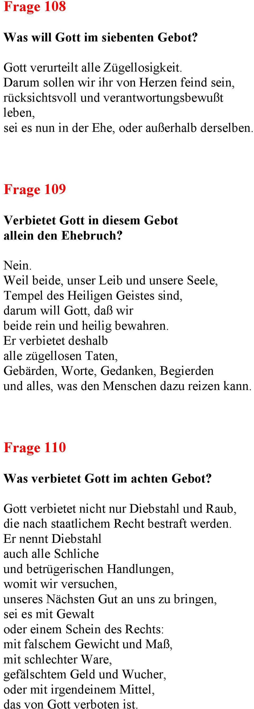 Frage 109 Verbietet Gott in diesem Gebot allein den Ehebruch? Nein. Weil beide, unser Leib und unsere Seele, Tempel des Heiligen Geistes sind, darum will Gott, daß wir beide rein und heilig bewahren.