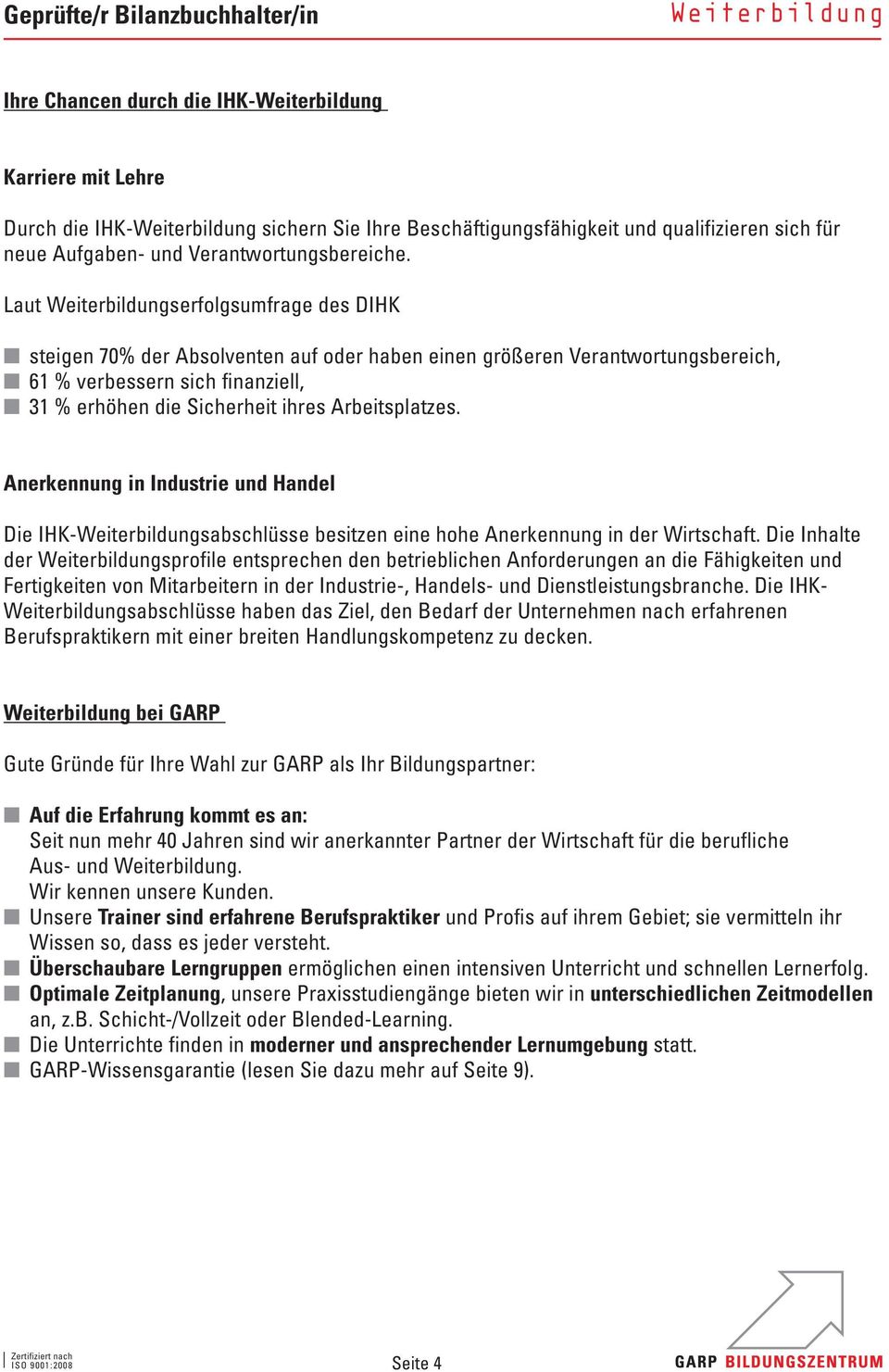 Anerkennung in Industrie und Handel Die IHK-sabschlüsse besitzen eine hohe Anerkennung in der Wirtschaft.