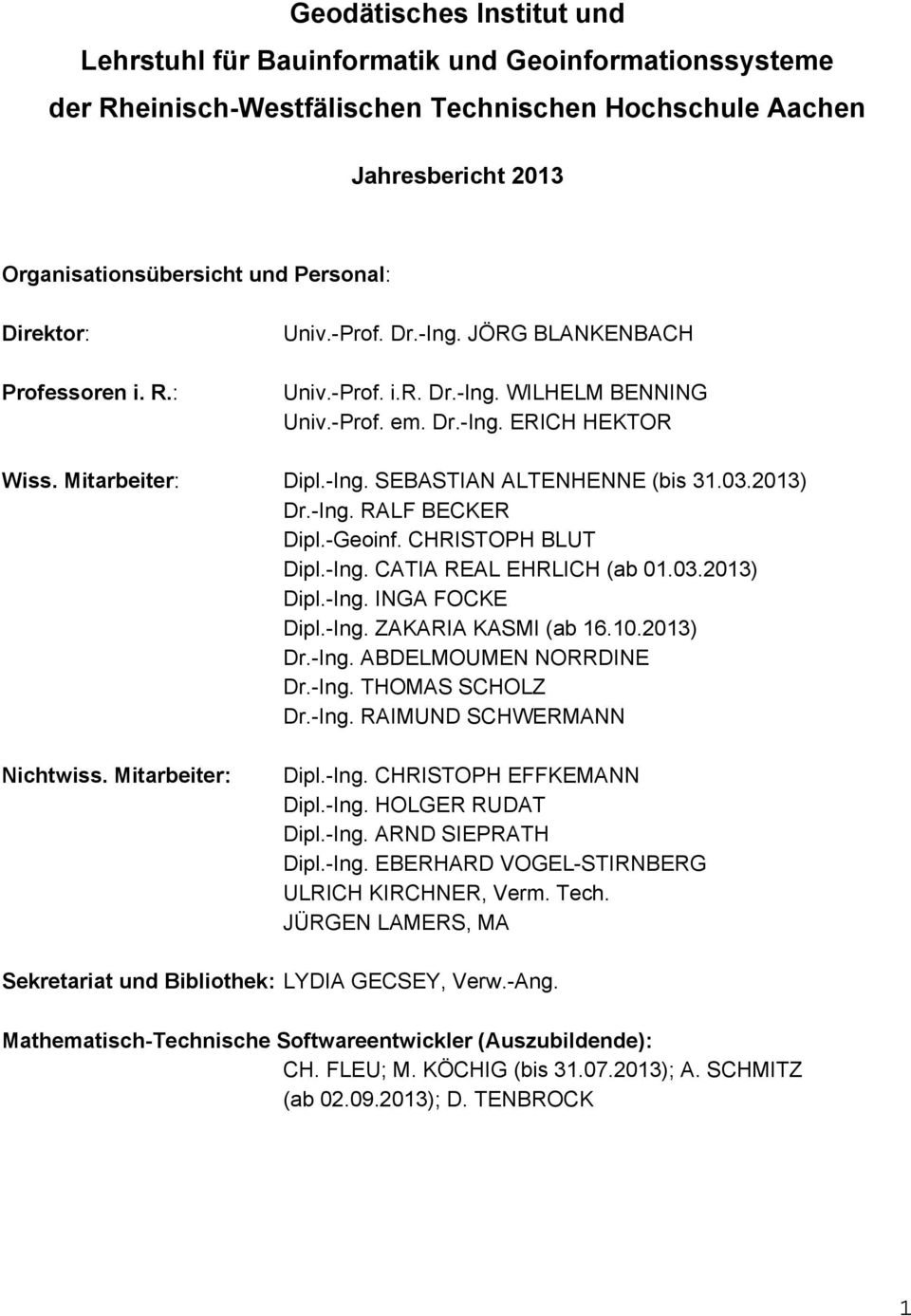 03.2013) Dr.-Ing. RALF BECKER Dipl.-Geoinf. CHRISTOPH BLUT Dipl.-Ing. CATIA REAL EHRLICH (ab 01.03.2013) Dipl.-Ing. INGA FOCKE Dipl.-Ing. ZAKARIA KASMI (ab 16.10.2013) Dr.-Ing. ABDELMOUMEN NORRDINE Dr.