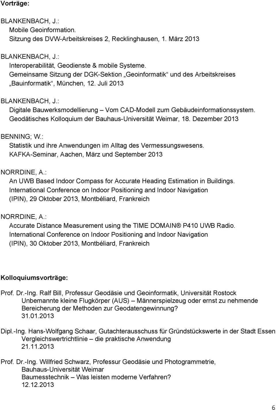 : Digitale Bauwerksmodellierung Vom CAD-Modell zum Gebäudeinformationssystem. Geodätisches Kolloquium der Bauhaus-Universität Weimar, 18. Dezember 2013 BENNING; W.