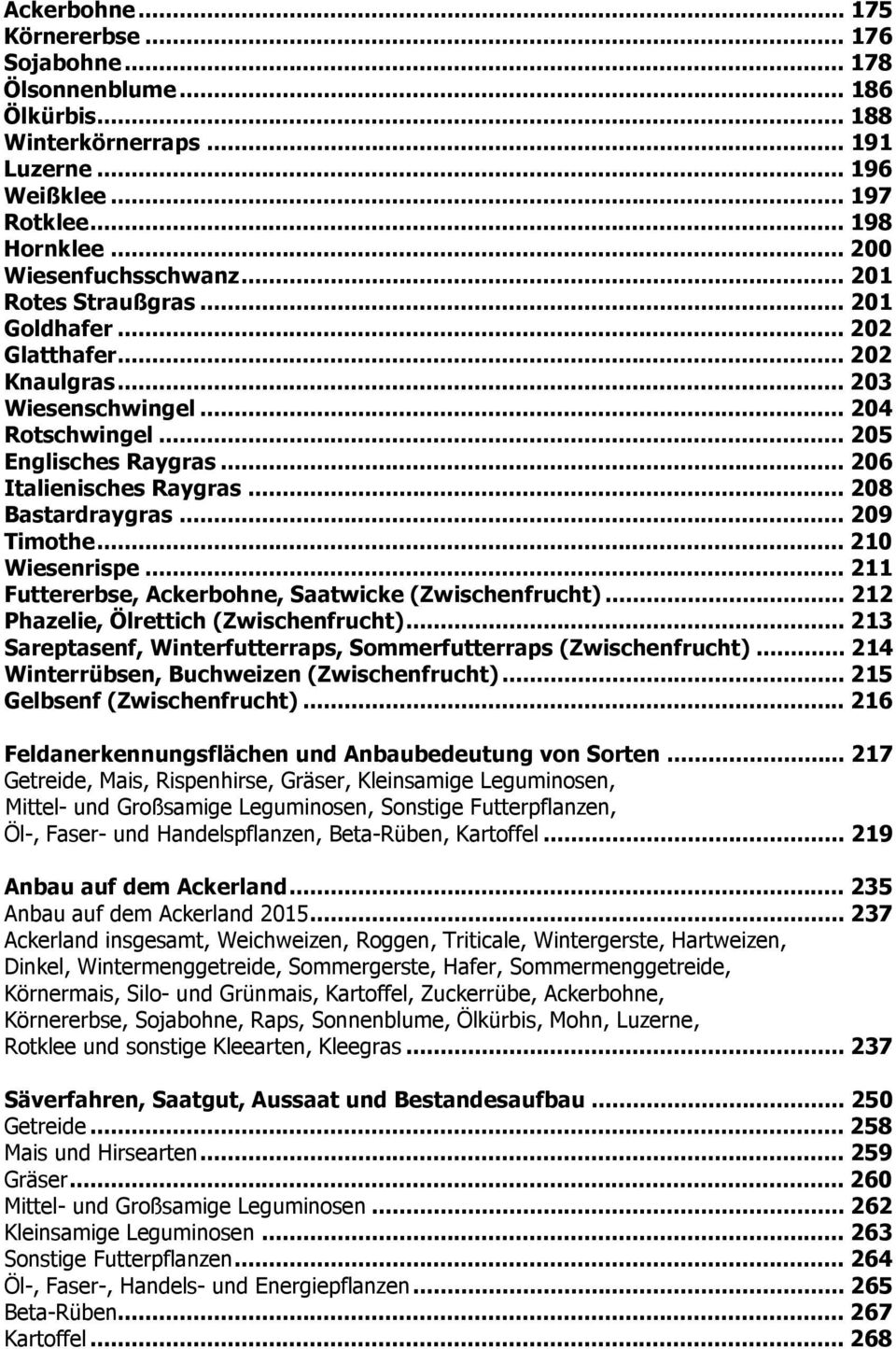 .. 209 Timothe... 210 Wiesenrispe... 211 Futtererbse, Ackerbohne, Saatwicke (Zwischenfrucht)... 212 Phazelie, Ölrettich (Zwischenfrucht).