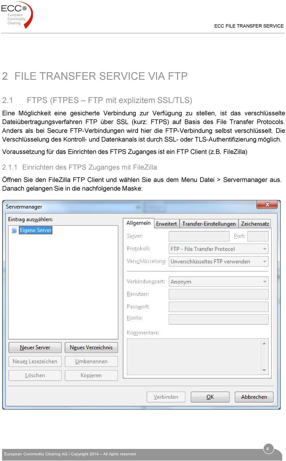 FTPS) auf Basis des File Transfer Protocols. Anders als bei Secure FTP-Verbindungen wird hier die FTP-Verbindung selbst verschlüsselt.