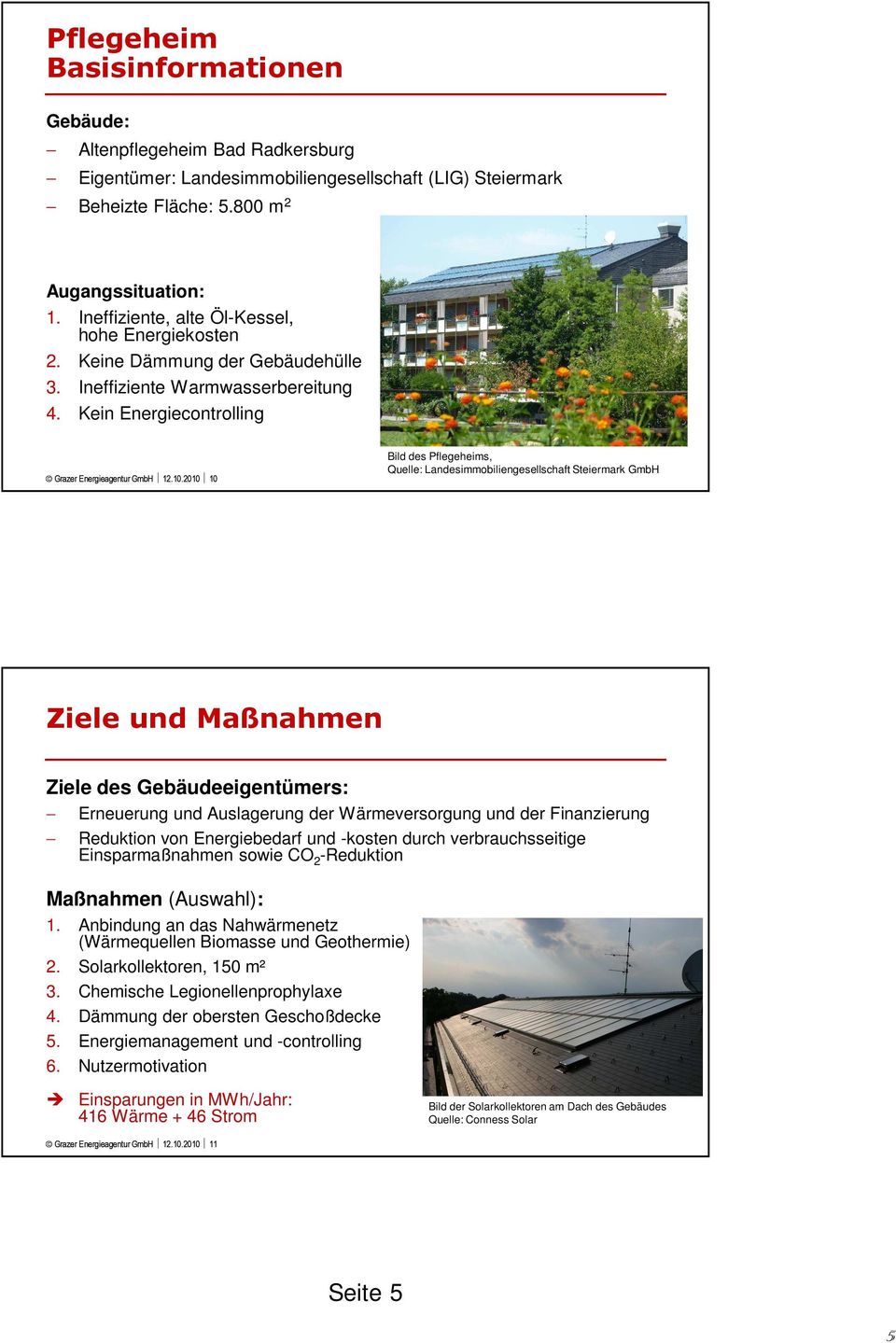 2010 10 Bild des Pflegeheims, Quelle: Landesimmobiliengesellschaft Steiermark GmbH Ziele und Maßnahmen Ziele des Gebäudeeigentümers: Erneuerung und Auslagerung der Wärmeversorgung und der
