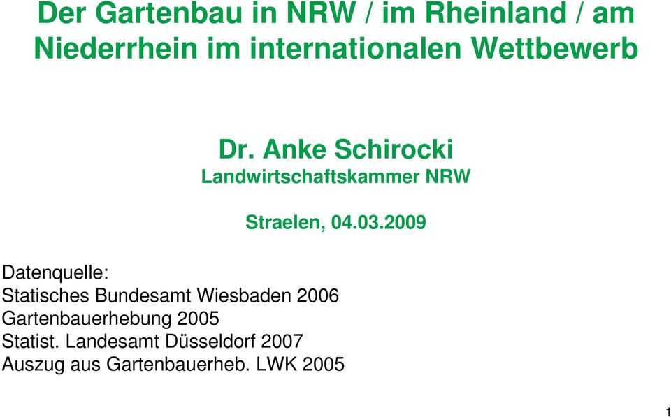 2009 Datenquelle: Statisches Bundesamt Wiesbaden 2006 Gartenbauerhebung