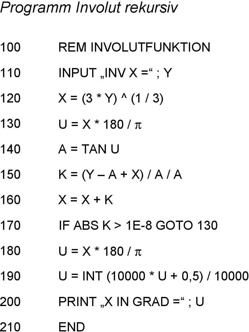X / A / A 160 X = X + K 170 IF ABS K > 1E-8 GOTO 130 180 U = X * 180 /