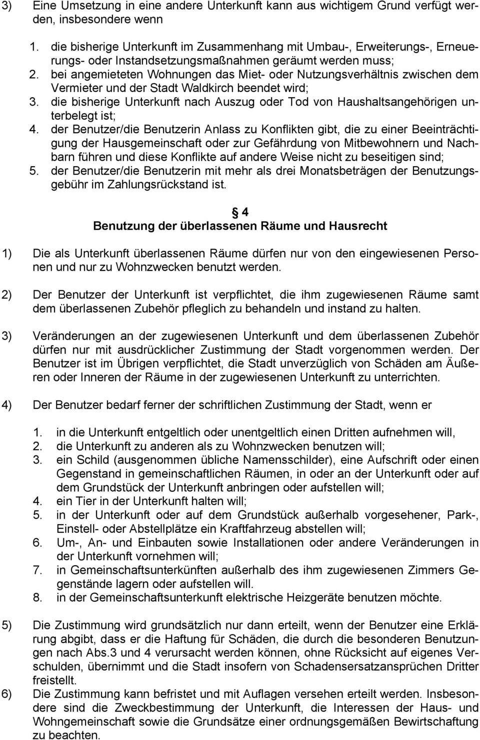 bei angemieteten Wohnungen das Miet- oder Nutzungsverhältnis zwischen dem Vermieter und der Stadt Waldkirch beendet wird; 3.