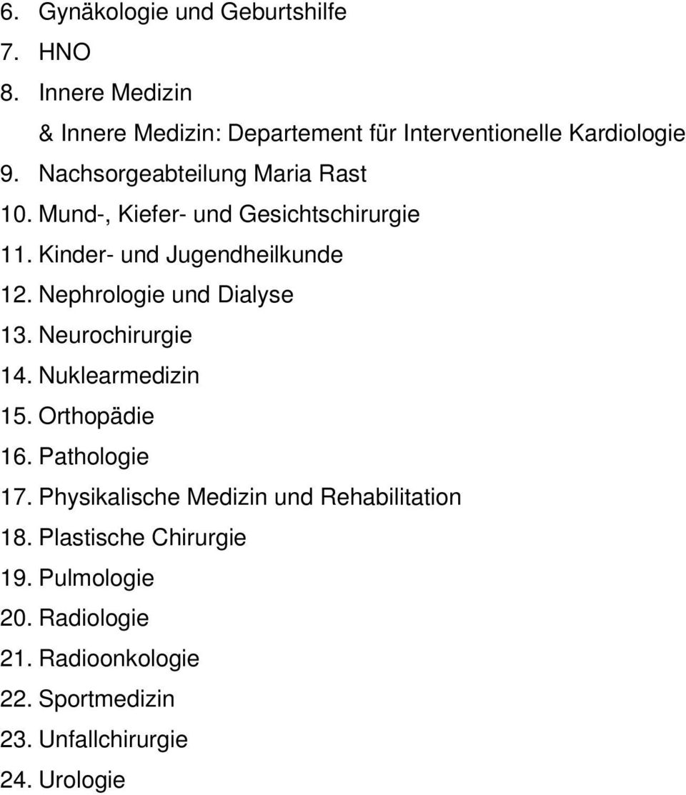 Nephrologie und Dialyse 13. Neurochirurgie 14. Nuklearmedizin 15. Orthopädie 16. Pathologie 17.