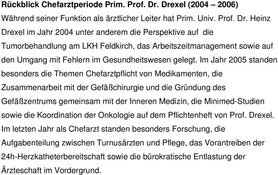 Heinz Drexel im Jahr 2004 unter anderem die Perspektive auf die Tumorbehandlung am LKH Feldkirch, das Arbeitszeitmanagement sowie auf den Umgang mit Fehlern im Gesundheitswesen gelegt.