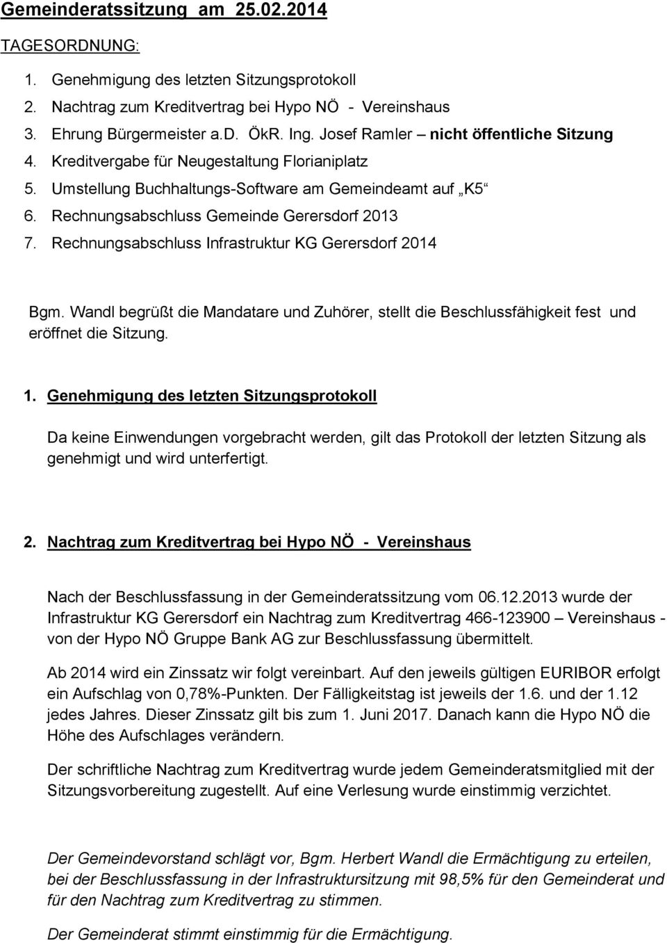 Rechnungsabschluss Infrastruktur KG Gerersdorf 2014 Bgm. Wandl begrüßt die Mandatare und Zuhörer, stellt die Beschlussfähigkeit fest und eröffnet die Sitzung. 1.