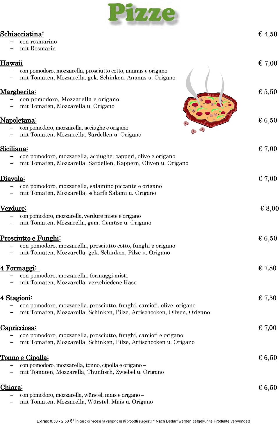 Origano Siciliana: 7,00 con pomodoro, mozzarella, acciughe, capperi, olive e origano mit Tomaten, Mozzarella, Sardellen, Kappern, Oliven u.