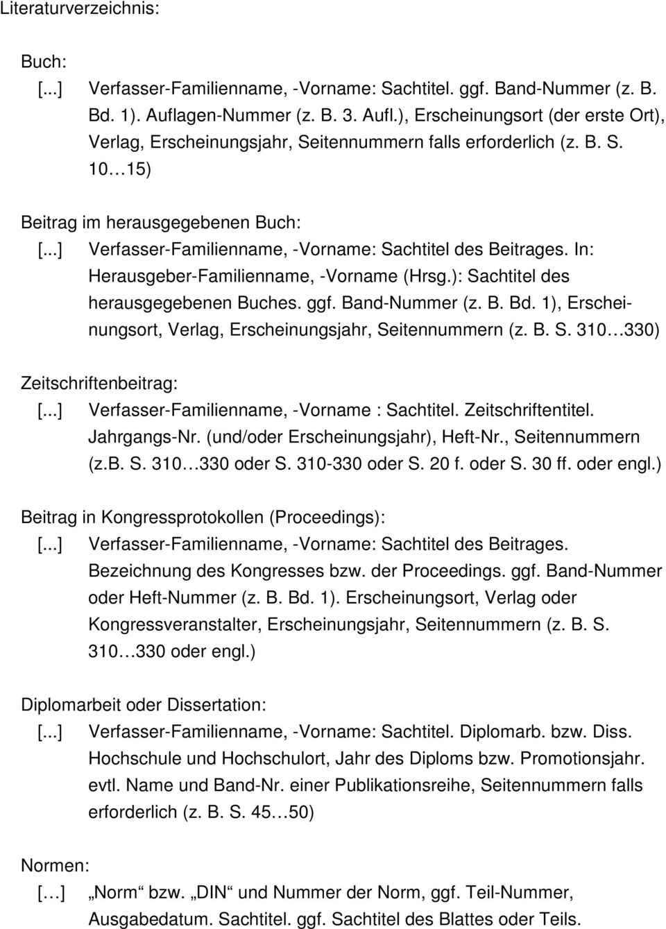 ..] Verfasser-Familienname, -Vorname: Sachtitel des Beitrages. In: Herausgeber-Familienname, -Vorname (Hrsg.): Sachtitel des herausgegebenen Buches. ggf. Band-Nummer (z. B. Bd.