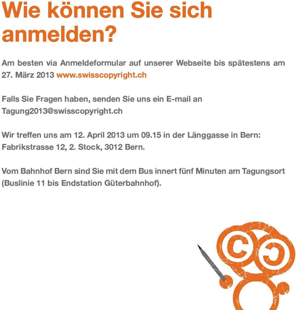 ch Falls Sie Fragen haben, senden Sie uns ein E-mail an Tagung2013@swisscopyright.ch Wir treffen uns am 12.