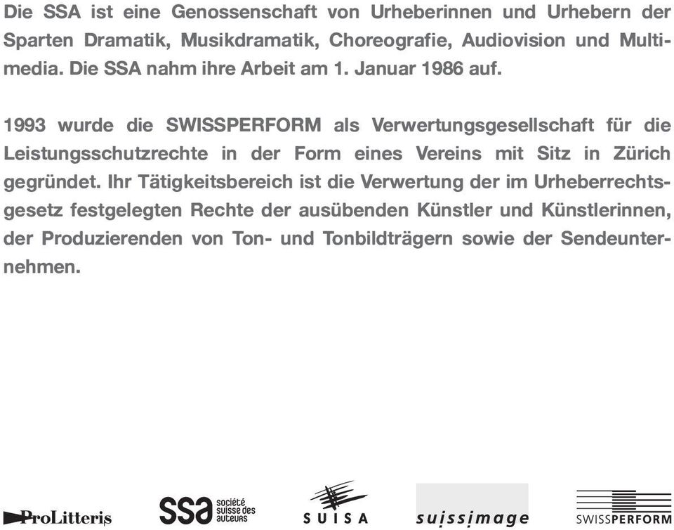1993 wurde die SWISSPERFORM als Verwertungsgesellschaft für die Leistungs schutzrechte in der Form eines Vereins mit Sitz in Zürich