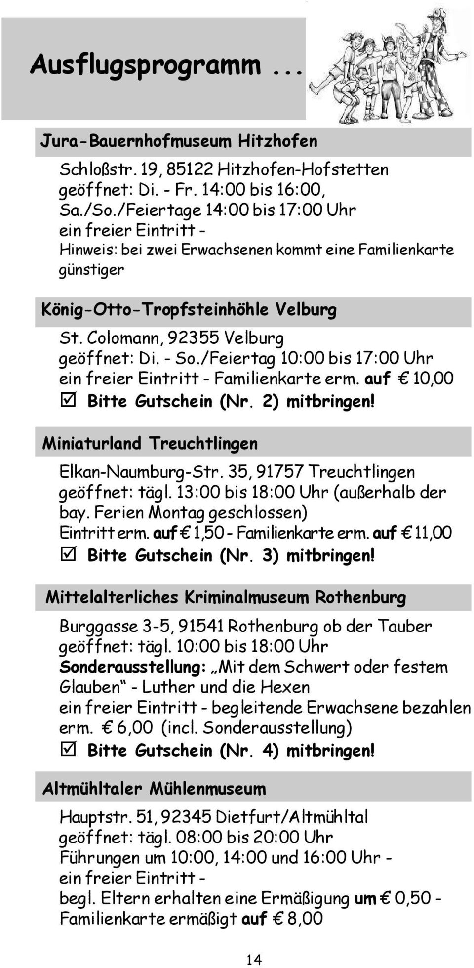 /Feiertag 10:00 bis 17:00 Uhr ein freier Eintritt - Familienkarte erm. auf 10,00 Bitte Gutschein (Nr. 2) mitbringen! Miniaturland Treuchtlingen Elkan-Naumburg-Str.