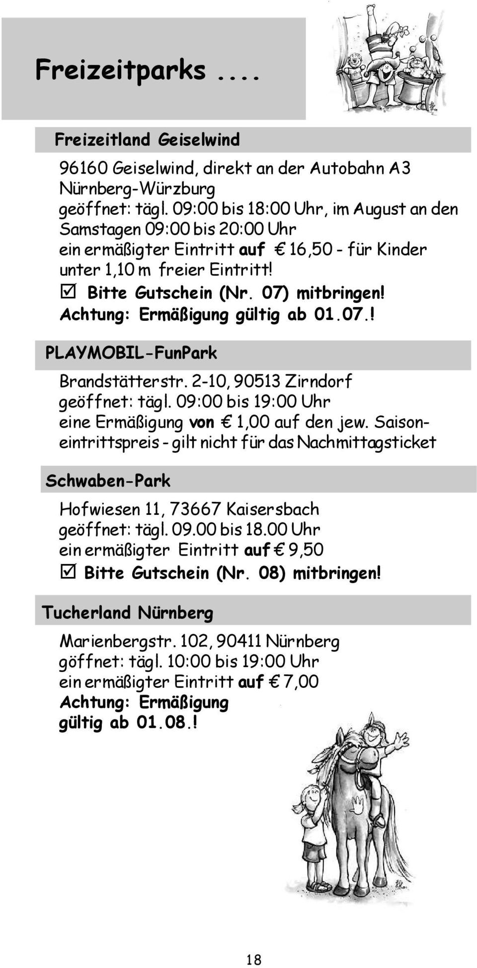 Achtung: Ermäßigung gültig ab 01.07.! PLAYMOBIL-FunPark Brandstätterstr. 2-10, 90513 Zirndorf geöffnet: tägl. 09:00 bis 19:00 Uhr eine Ermäßigung von 1,00 auf den jew.