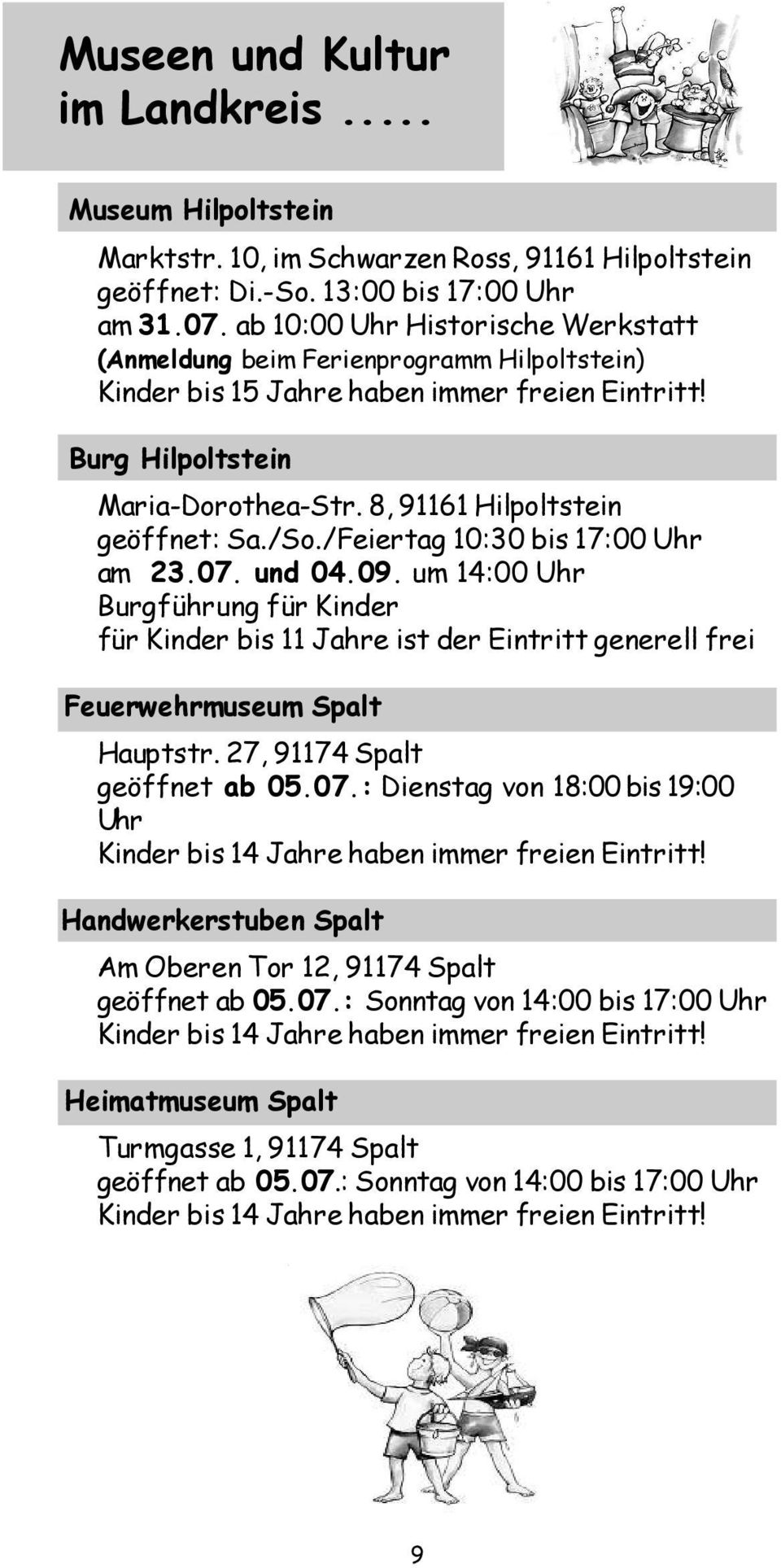 8, 91161 Hilpoltstein geöffnet: Sa./So./Feiertag 10:30 bis 17:00 Uhr am 23.07. und 04.09.
