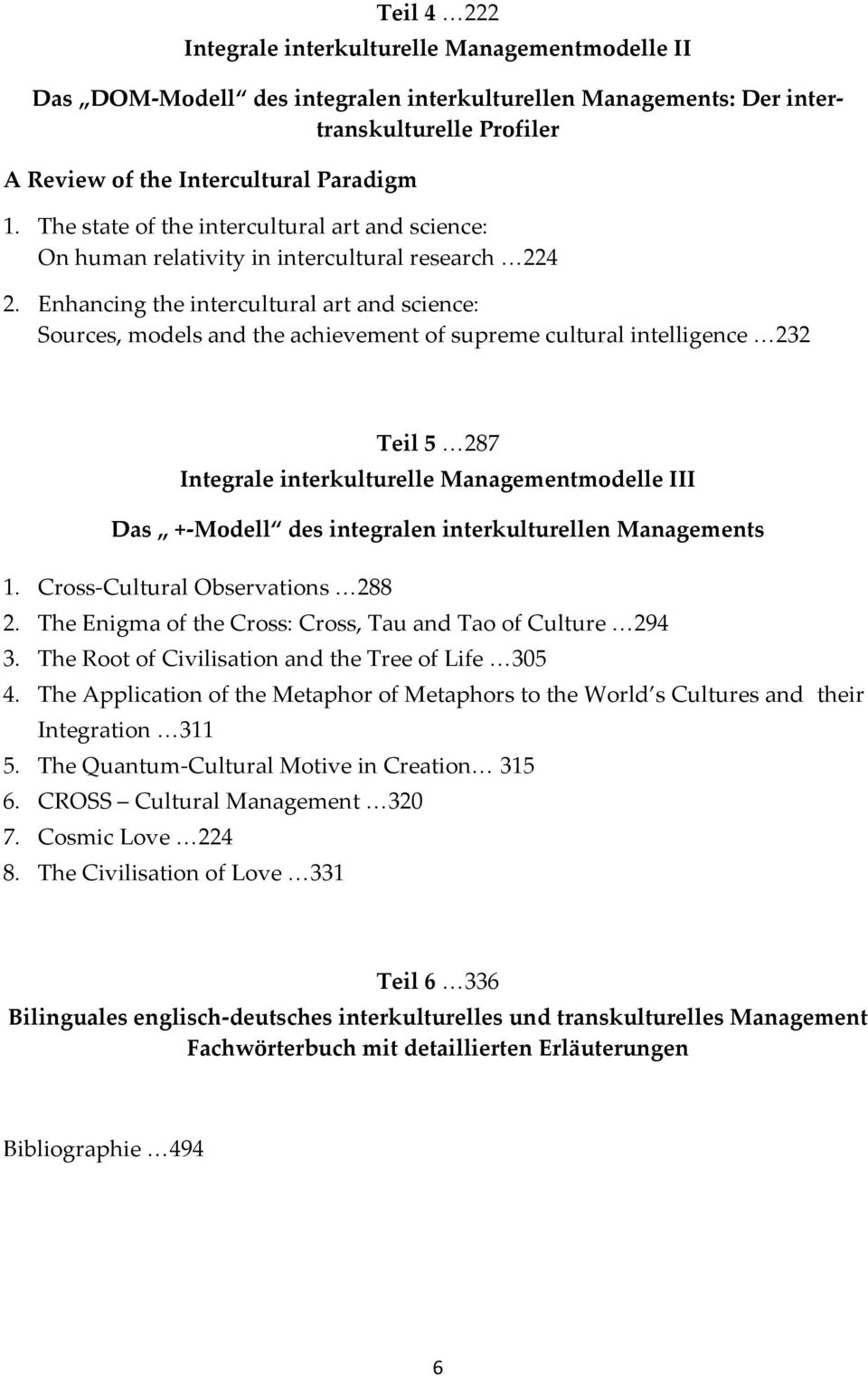 Enhancing the intercultural art and science: Sources, models and the achievement of supreme cultural intelligence 232 Teil 5 287 Integrale interkulturelle Managementmodelle III Das +-Modell des