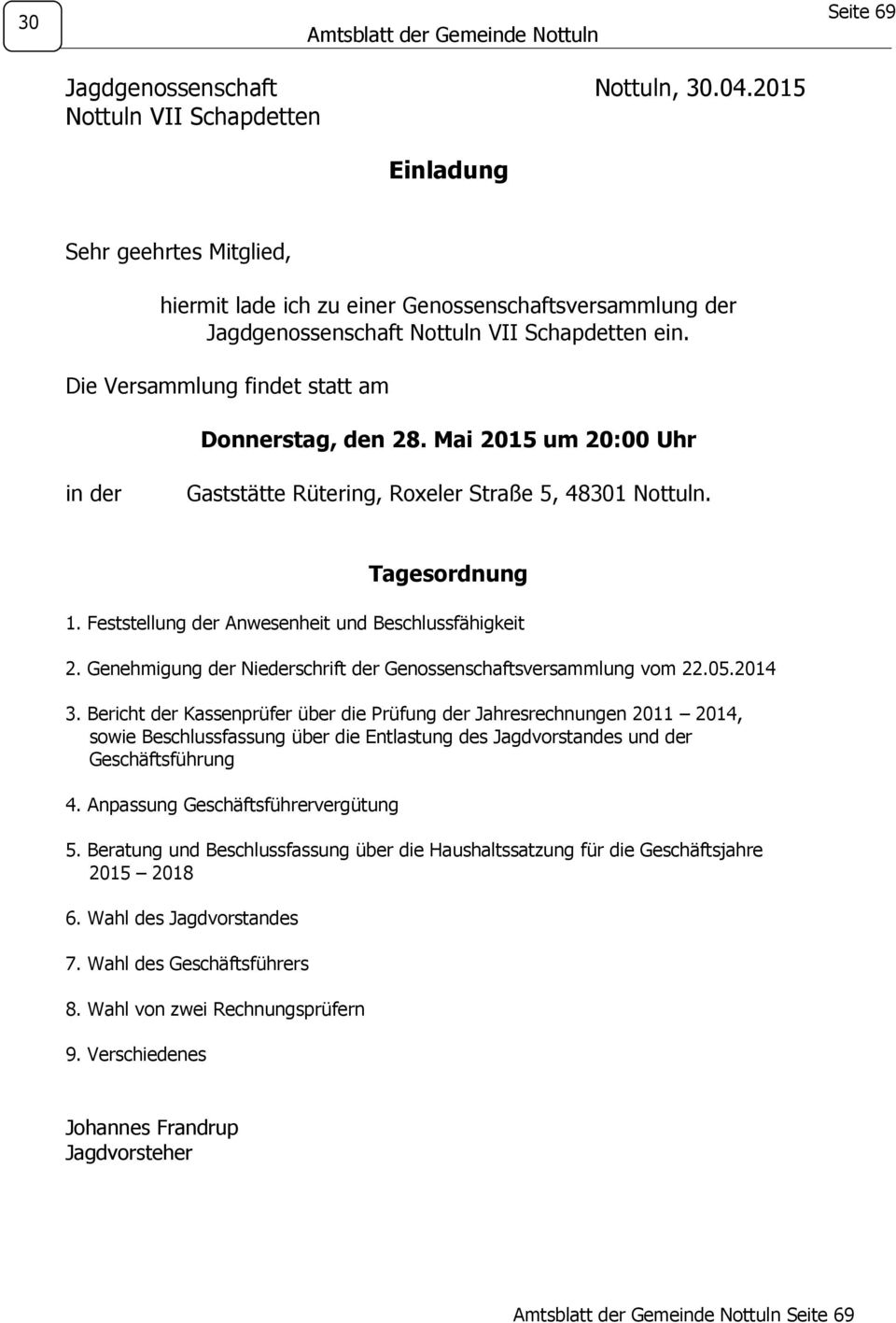 Die Versammlung findet statt am Donnerstag, den 28. Mai 2015 um 20:00 Uhr in der Gaststätte Rütering, Roxeler Straße 5, 48301 Nottuln. Tagesordnung 1.