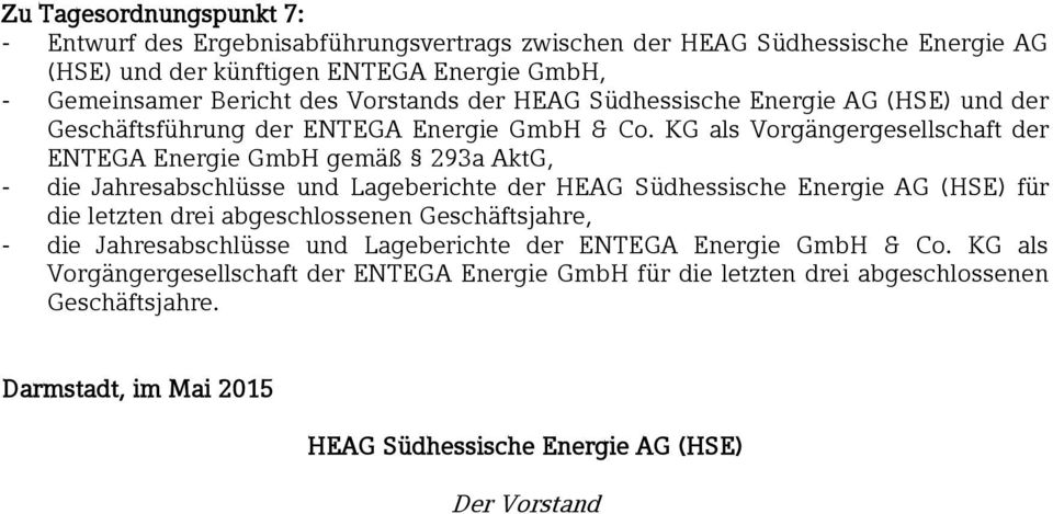 KG als Vorgängergesellschaft der ENTEGA Energie GmbH gemäß 293a AktG, - die Jahresabschlüsse und Lageberichte der für die letzten drei abgeschlossenen