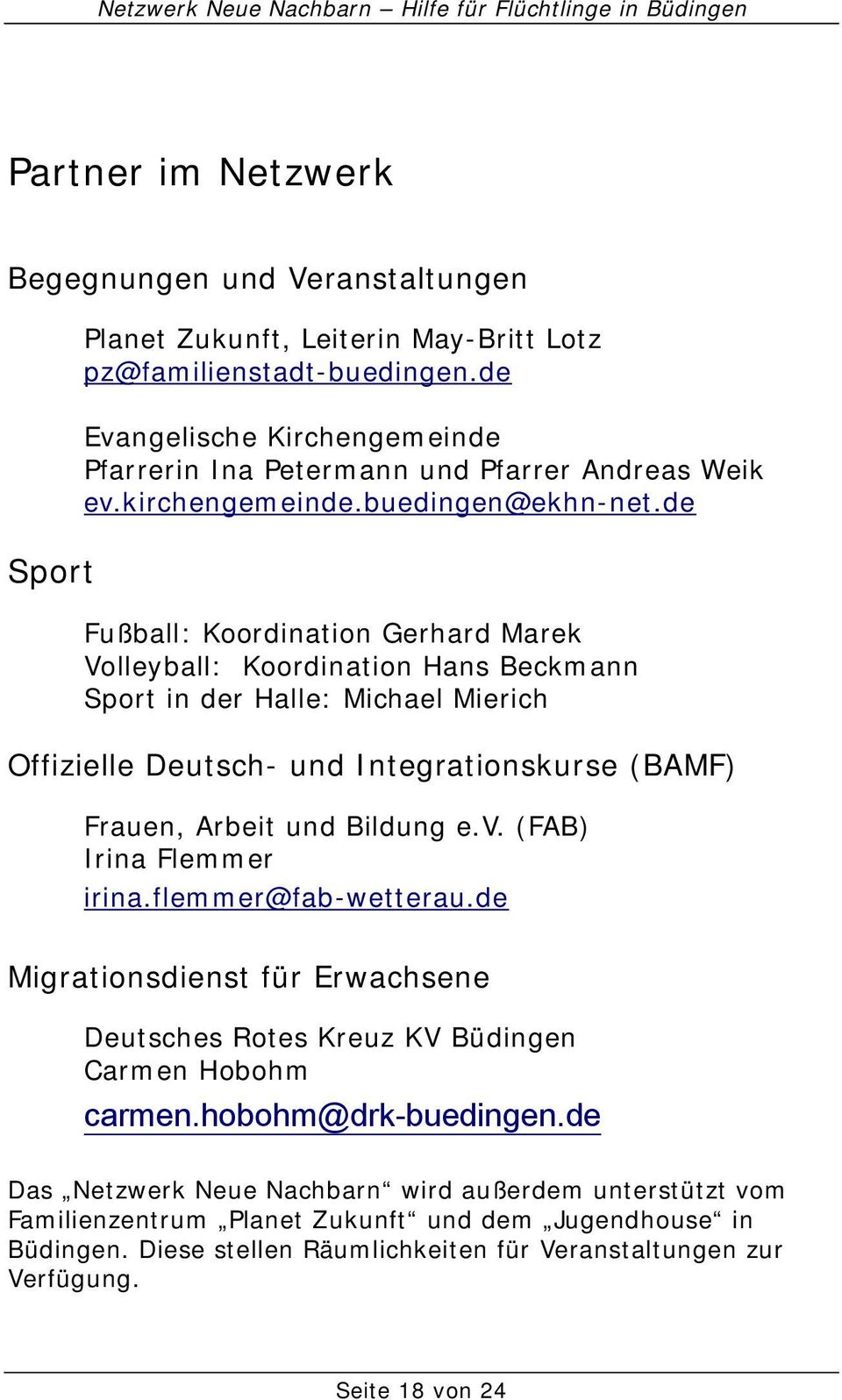 de Fußball: Koordination Gerhard Marek Volleyball: Koordination Hans Beckmann Sport in der Halle: Michael Mierich Offizielle Deutsch- und Integrationskurse (BAMF) Frauen, Arbeit und Bildung e.v.