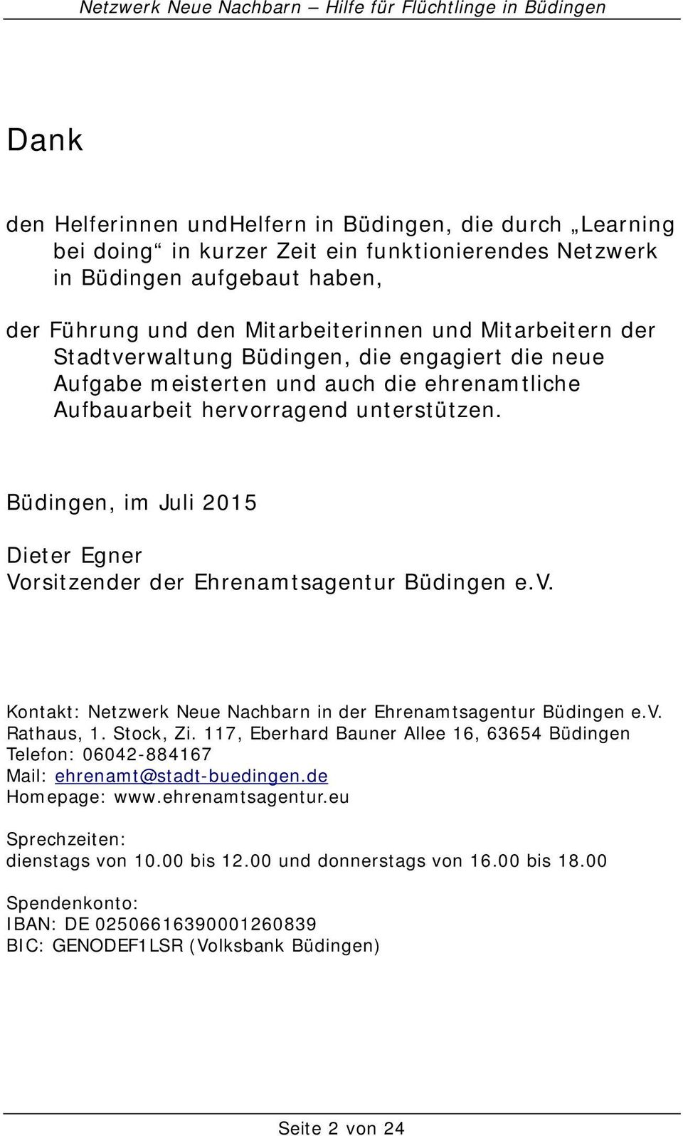 Büdingen, im Juli 2015 Dieter Egner Vorsitzender der Ehrenamtsagentur Büdingen e.v. Kontakt: Netzwerk Neue Nachbarn in der Ehrenamtsagentur Büdingen e.v. Rathaus, 1. Stock, Zi.