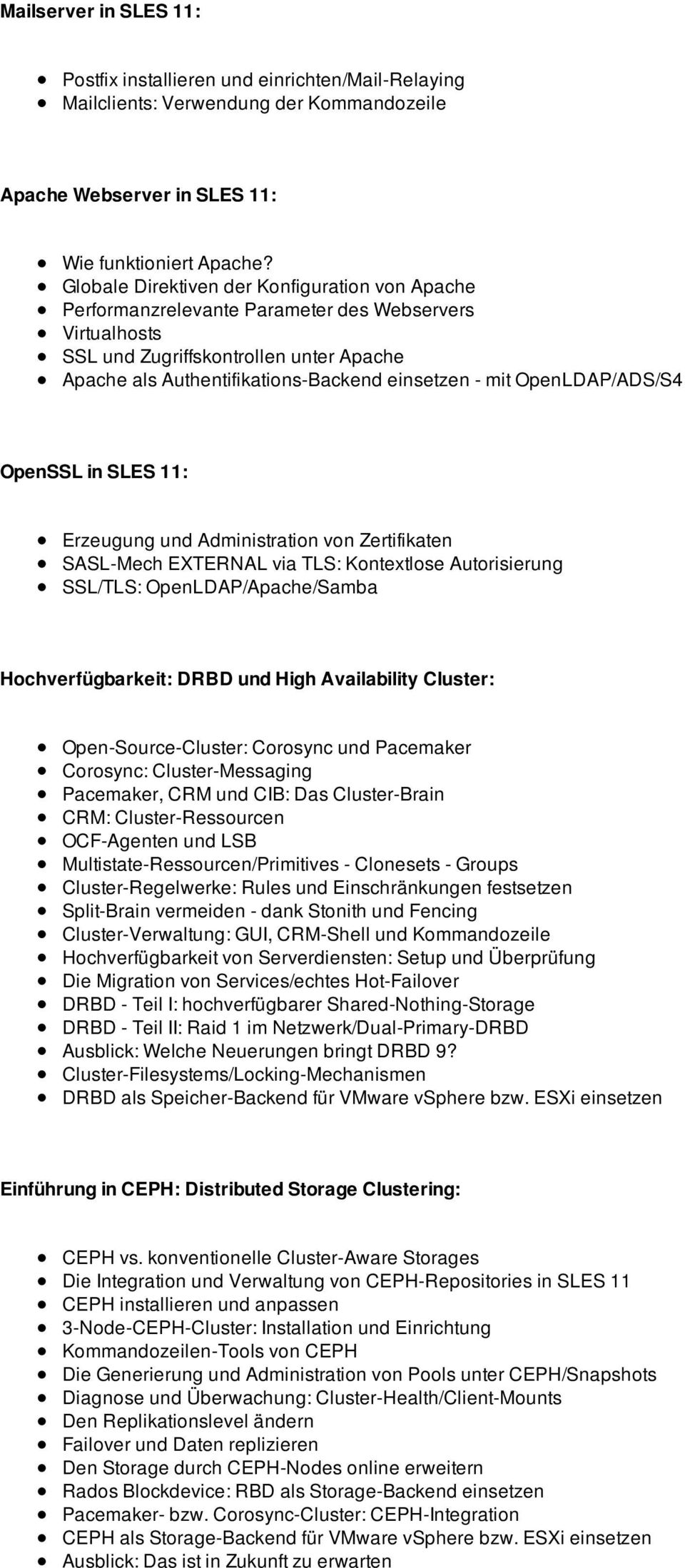 OpenLDAP/ADS/S4 OpenSSL in SLES 11: Erzeugung und Administration von Zertifikaten SASL-Mech EXTERNAL via TLS: Kontextlose Autorisierung SSL/TLS: OpenLDAP/Apache/Samba Hochverfügbarkeit: DRBD und High