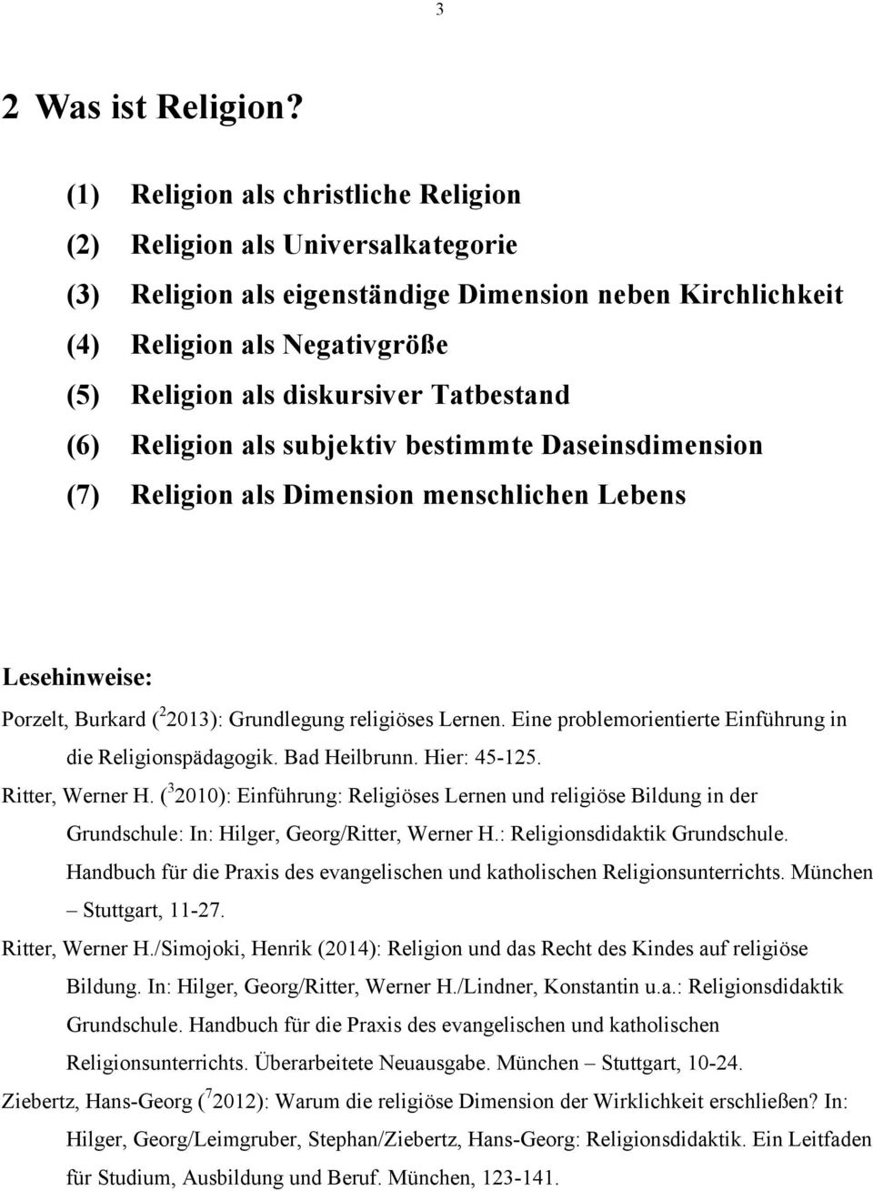 Tatbestand (6) Religion als subjektiv bestimmte Daseinsdimension (7) Religion als Dimension menschlichen Lebens Lesehinweise: Porzelt, Burkard ( 2 2013): Grundlegung religiöses Lernen.