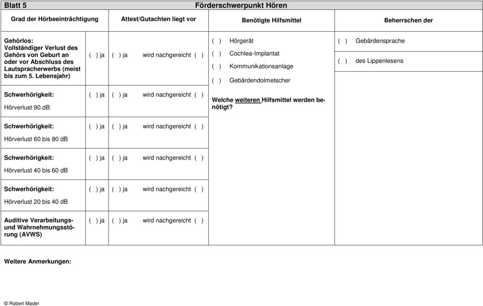 Lebensjahr) ( ) Hörgerät ( ) Cochlea-Implantat ( ) Kommunikationsanlage ( ) Gebärdendolmetscher ( ) Gebärdensprache ( ) des Lippenlesens