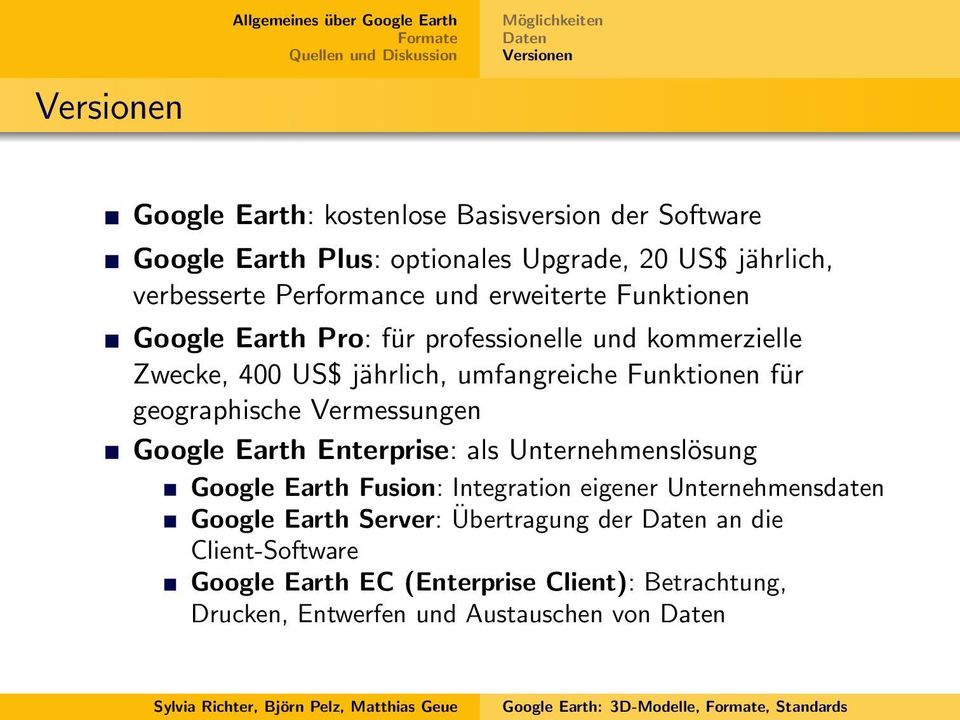 umfangreiche Funktionen für geographische Vermessungen Google Earth Enterprise: als Unternehmenslösung Google Earth Fusion: Integration eigener